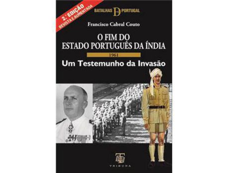 Livro O Fim do Estado Português da Índia - 1961: Um Testemunho da Invasão de Francisco Cabral Couto ( Português )