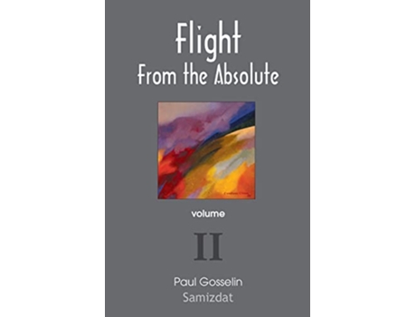 Livro Flight from the Absolute Cynical Observations on the Postmodern West Volume II de Paul Gosselin (Inglês)