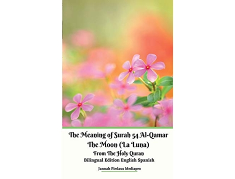 Livro The Meaning of Surah 54 AlQamar The Moon La Luna From The Holy Quran Bilingual Edition English Spanish de Jannah Firdaus Mediapro (Inglês)