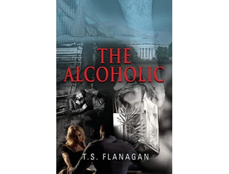 Livro The Alcoholic A Hero Contends for His Soul de T S Flanagan (Inglês)