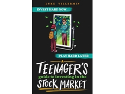 Livro A Teenagers Guide to Investing in the Stock Market Invest Hard Now Play Hard Later de Luke Villermin (Inglês)