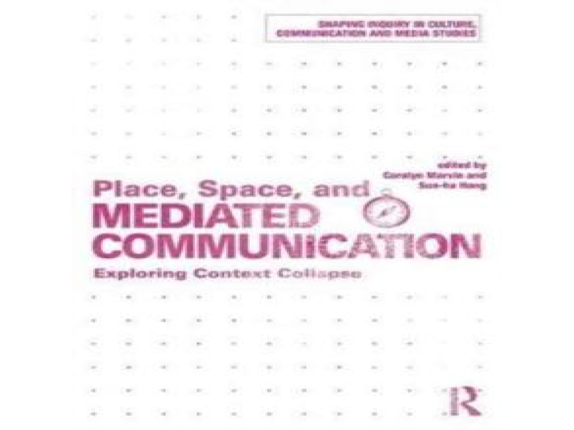 Livro Place Space and Mediated Communication Exploring Context Collapse de Taylor Francis Ltd (Inglês)