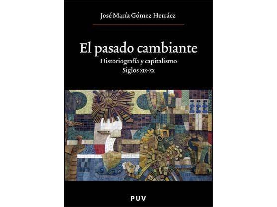 Livro El pasado cambiante historiografía y capitalismo, siglos XIX-XX de Jose Maria Gomez Herraez (Espanhol)