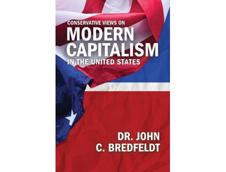 Livro Conservative Views On Modern Capitalism In The United States de Dr John Bredfeldt (Inglês)