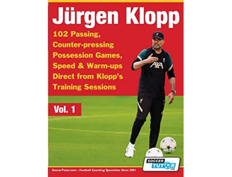 Livro Jurgen Klopp 102 Passing Counterpressing Possession Games Speed Warmups Direct from Klopps Training Sessions Volume de Soccertutor Com (Inglês)