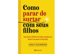 Livro Como Parar De Surtar Com Seus Filhos Um Guia Prático Para Famílias Mais Calmas E Felizes de Carla Naumburg (Poortugues do Brasil)