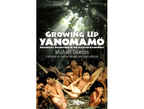 Livro Growing Up Yanomamo Missionary Adventures In The Amazon Rainforest De Mike Dawson (inglês)