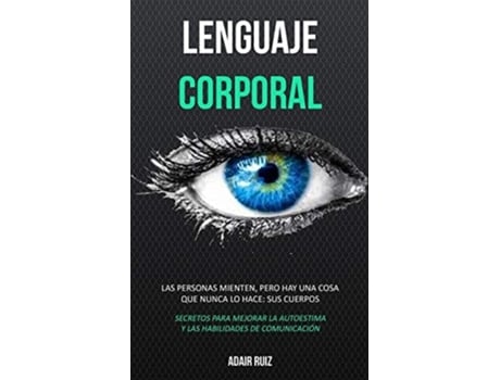 Livro Lenguaje corporal Las personas mienten, pero hay una cosa que nunca lo hace sus cuerpos de Adair Ruiz (Espanhol)