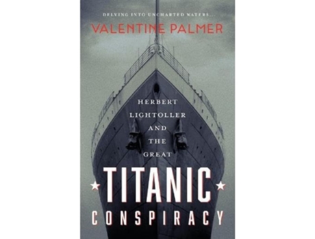 Livro Herbert Lightroller Amp The Great Titanic Conspiracy De Valentine Palmer (inglês)