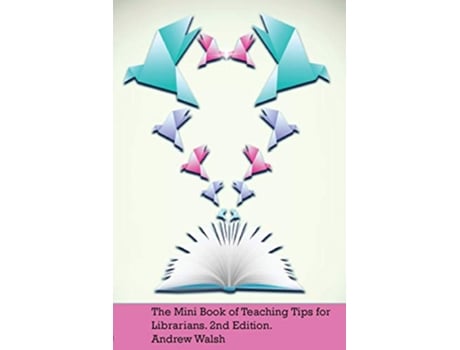 Livro The Mini Book of Teaching Tips for Librarians de Andrew Walsh (Inglês)
