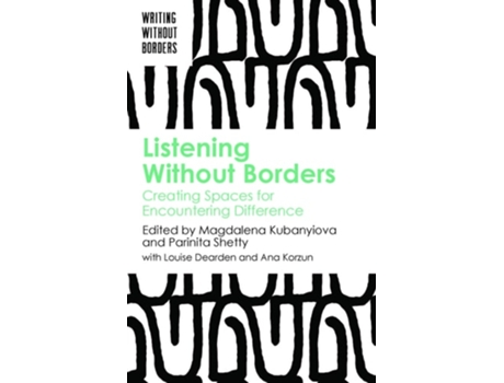 Livro Listening Without Borders Creating Spaces for Encountering Difference de Kubanyiova, Magdalena et al. (Inglês - Capa Dura)
