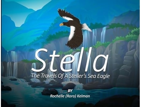 Livro Stella The Travels of a Stellers Sea Eagle de Rochelle Kelman (Inglês)