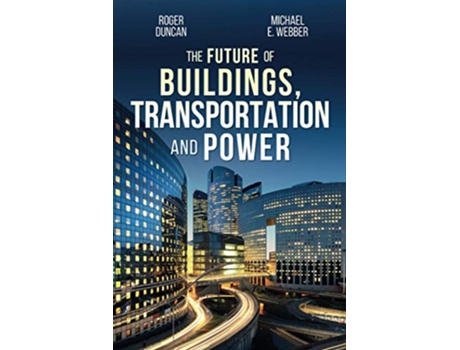 Livro The Future of Buildings Transportation and Power de Roger Duncan Michael E Webber (Inglês)