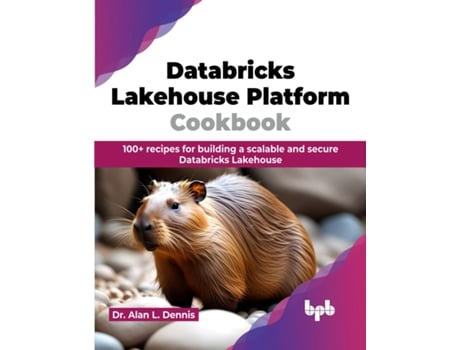 Livro Databricks Lakehouse Platform Cookbook de Dr Alan L Dennis (Inglês)