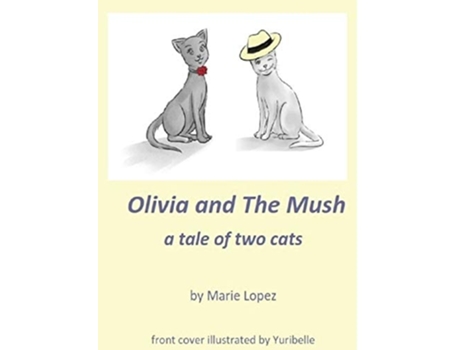 Livro Olivia And The Mush A Tale Of Two Cats De Marie Lopez (inglês)