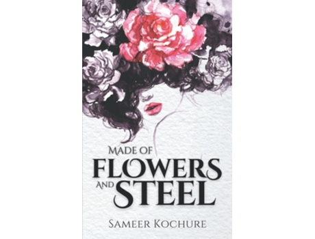 Livro Made Of Flowers And Steel A Poetry Collection For Women De Sameer Kochure (inglês)