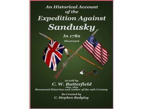 Livro An Historical Account of the Expedition Against Sandusky in 1782: Under Colonel William Crawford C. W. Butterfield, C. Stephen Badgley (Inglês)