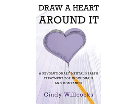 Livro Draw A Heart Around It A revolutionary mental health treatment for individuals and companies de Cindy Willcocks (Inglês)