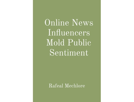 Livro Online News Influencers Mold Public Sentiment de Rafeal Mechlore (Inglês)