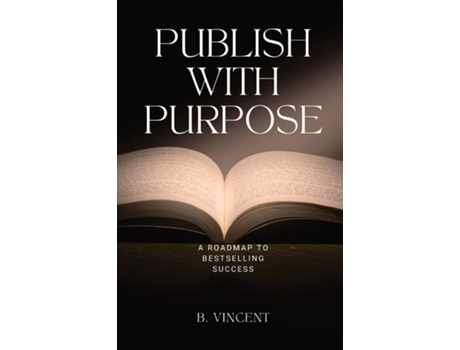 Livro Publish with Purpose A Roadmap to Bestselling Success de B Vincent (Inglês)