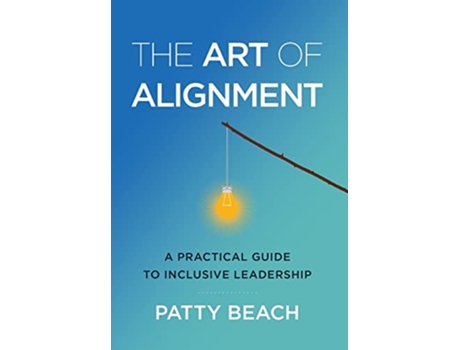 Livro The Art of Alignment A Practical Guide to Inclusive Leadership de Patty Beach (Inglês)