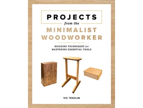 Livro projects from the minimalist woodworker de vic tesolin (inglês)