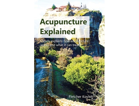 Livro Acupuncture Explained Clearly explains how acupuncture works and what it can treat de Fletcher Kovich (Inglês)