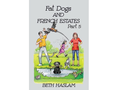 Livro Fat Dogs And French Estates, Part 5 De Beth Haslam (inglês)