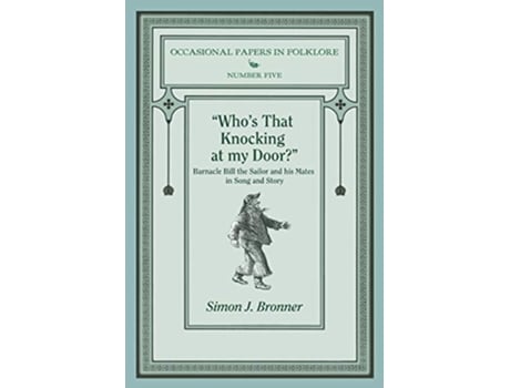 Livro Whos That Knocking On My Door Barnacle Bill the Sailor and his Mates in Song and Story Occasional Papers in Folklore de Simon J Bronner (Inglês)
