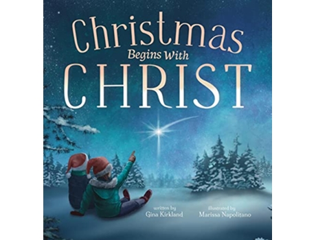 Livro Christmas Begins With Christ Learning About Jesus and Spreading the Love of God de Gina Kirkland (Inglês - Capa Dura)