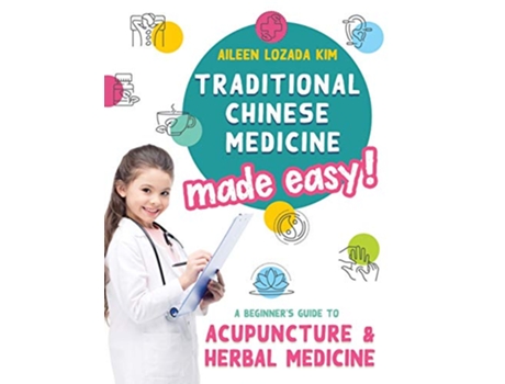 Livro Traditional Chinese Medicine Made Easy A Beginners Guide to Acupuncture and Herbal Medicine de Aileen Lozada Kim (Inglês)