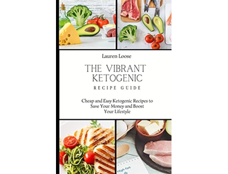 Livro The Vibrant Ketogenic Recipe Guide Cheap and Easy Ketogenic Recipes to Save Your Money and Boost Your Lifestyle de Lauren Loose (Inglês)