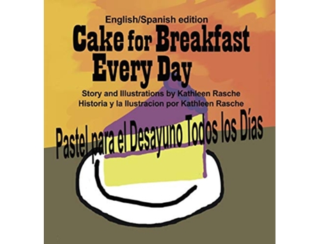 Livro Cake for Breakfast Every Day EnglishSpanish edition de Kathleen Rasche (Espanhol)