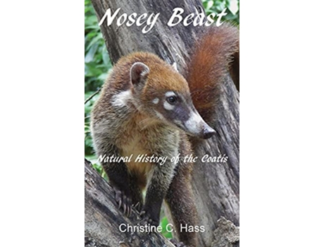 Livro Nosey Beast Natural History Of The Coatis De Christine C Hass (inglês - Capa Dura)