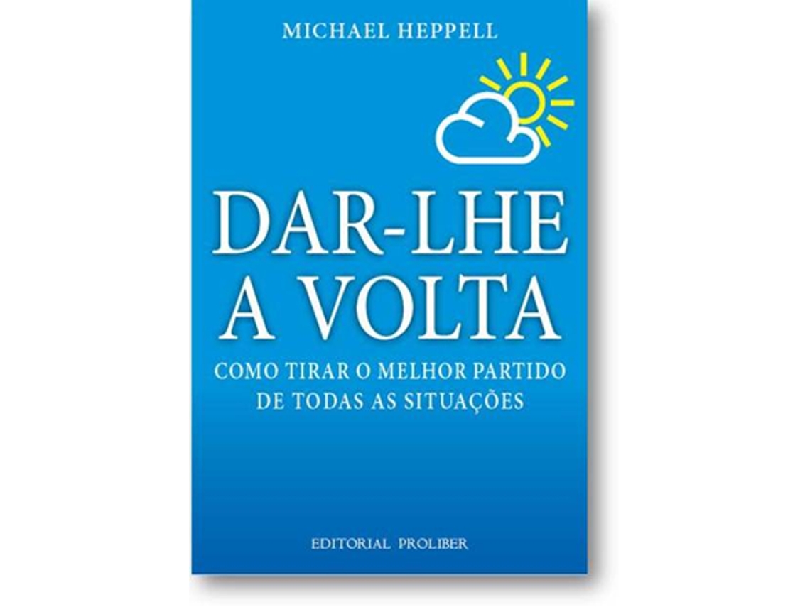 Livro Dar-lhe a Volta Como tirar o melhor partido de todas as situações de Michael Heppell (Português do Brasil)