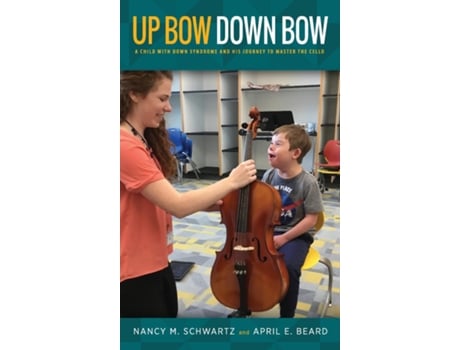 Livro Up Bow, Down Bow A Child With Down Syndrome And His Journey To Master The Cello De Schwartz, Nancy Et Al. (inglês)