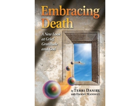 Livro Embracing Death: A New Look at Grief, Gratitude and God Terri Daniel (Inglês)
