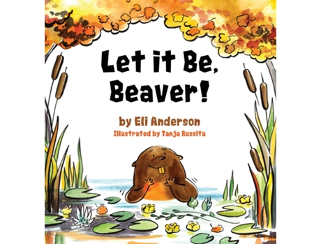 Livro Let it Be, Beaver! de Eli Anderson (Inglês)