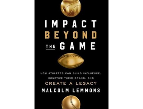 Livro Impact Beyond the Game How Athletes Can Build Influence Monetize Their Brand and Create a Legacy de Malcolm Lemmons (Inglês)