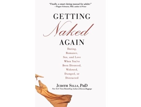 Livro Getting Naked Again Dating, Romance, Sex, And Love When Youve Been Divorced, Widowed, Dumped, Or Distracted De Judith Sills (inglês)