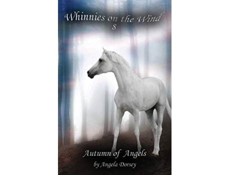 Livro Autumn of Angels A Wilderness Horse Adventure 8 Whinnies on the Wind de Angela Dorsey (Inglês)