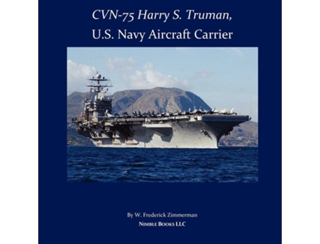 Livro CVN-75 HARRY S. TRUMAN, U.S. Navy Aircraft Carrier de W Frederick Zimmerman (Inglês)