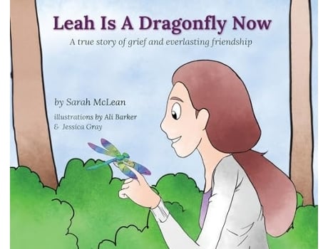 Livro Leah Is A Dragonfly Now A true story of grief and everlasting friendship de Sarah McLean (Inglês)