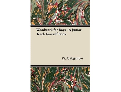 Livro Woodwork for Boys A Junior Teach Yourself Book de W P Matthew (Inglês)