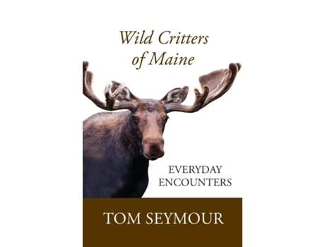 Livro Wild Critters of Maine Everyday Encounters de Tom Seymour (Inglês)
