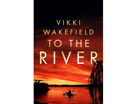 Livro To The River De Vikki Wakefield (inglês - Capa Dura)