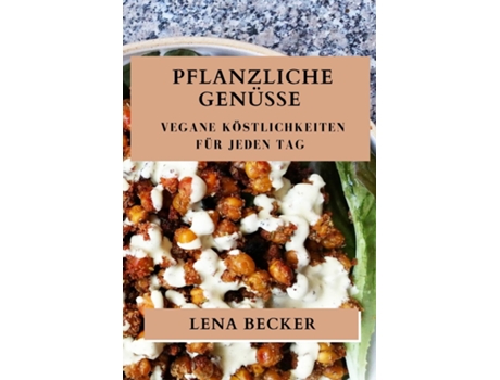 Livro Pflanzliche Genüsse Vegane Köstlichkeiten für jeden Tag de Lena Becker (Inglês)