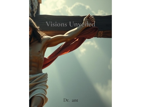 Livro Visions Unveiled Comparative Mystical Revelations of Heavens Narrators de Dr ant (Inglês)