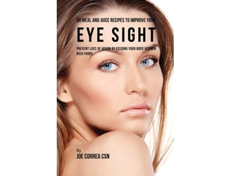 Livro 88 Meal And Juice Recipes To Improve Your Eye Sight Prevent Loss Of Vision By Feeding Your Body Vitamin Rich Foods De Joe Correa (inglês)