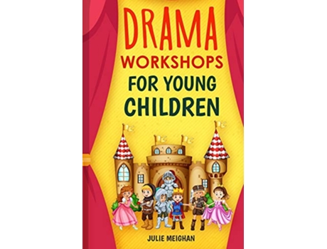 Livro Drama Workshops for Young Children 10 Drama Workshops for Young Children Based on Children’s Stories de Julie Meighan (Inglês)